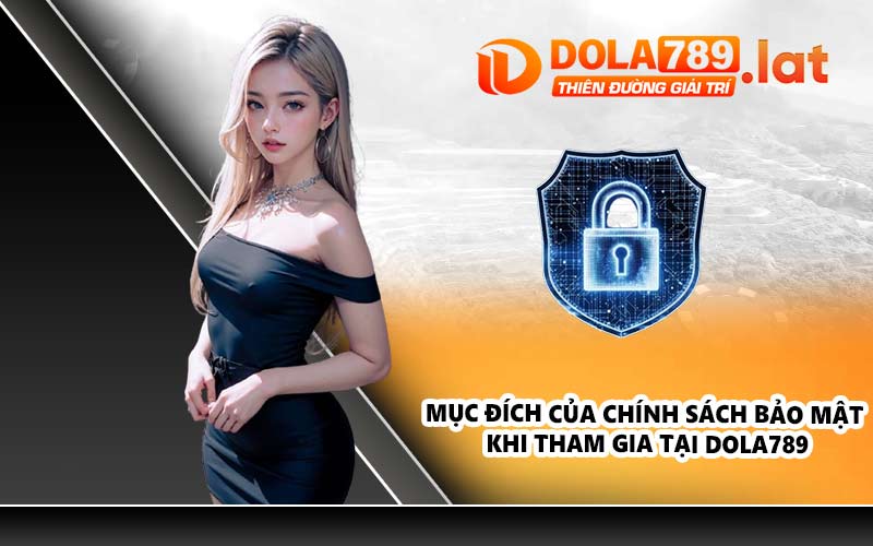 Mục đích của chính sách bảo mật khi tham gia tại DOLA789