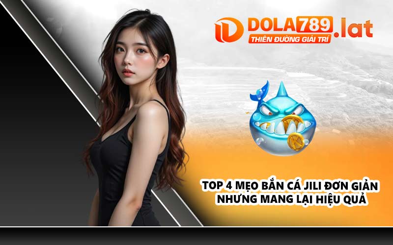 Top 4 mẹo bắn cá Jili đơn giản nhưng mang lại hiệu quả