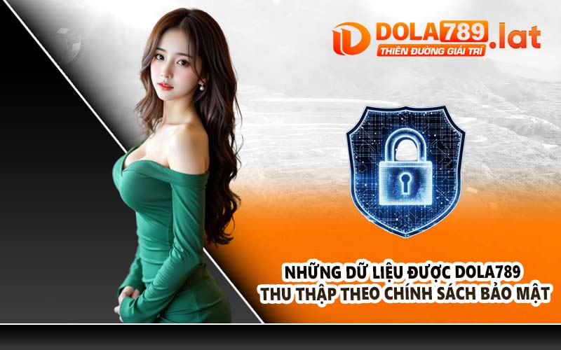 Những dữ liệu được DOLA789 thu thập theo chính sách bảo mật